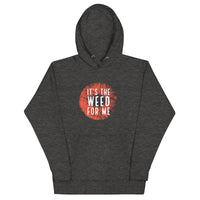 It's The Weed For Me Hoodie